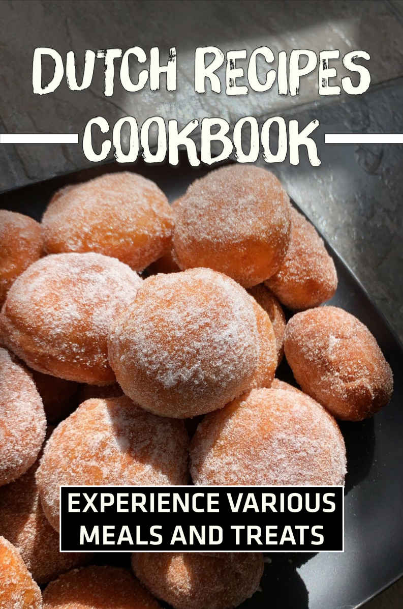 Dutch Recipes Cookbook Experience Various Meals And Treats Master Dutch Food Rex Sheekey