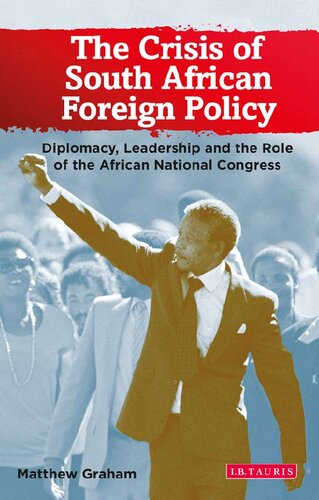 The Crisis Of South African Foreign Policy Diplomacy Leadership And The Role Of The African National Congress Matthew Graham