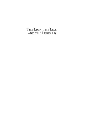 The Lion The Lily And The Leopard The Crown And Nobility Of Scotland France And England And The Struggle For Power 11001204 Melissa Pollock