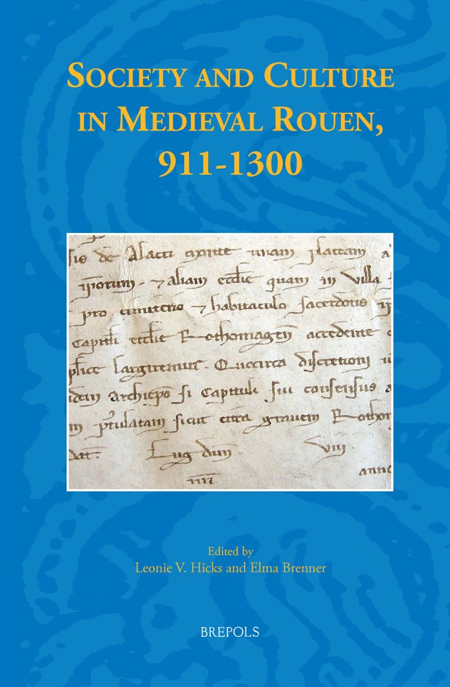 Society And Culture In Medieval Rouen 9111300 1st Edition Leonie V Hicks Elma Brenner