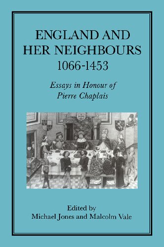 England And Her Neighbours 10661453 Essays In Honour Of Pierre Chaplais Michael Jones Malcolm Vale