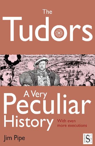 The Tudors A Very Peculiar History Jim Pipe