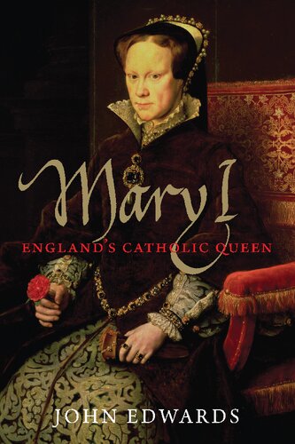Mary I Englands Catholic Queen John Edwards