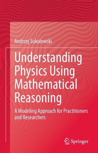 Understanding Physics Using Mathematical Reasoning A Modeling Approach For Practitioners And Researchers Andrzej Sokolowski