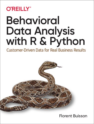 Behavioral Data Analysis With R And Python Customerdriven Data For Real Business Results 1st Edition Florent Buisson