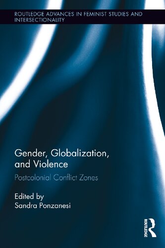 Gender Globalization And Violence Postcolonial Conflict Zones 1st Edition Sandra Ponzanesi Editor