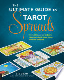 The Ultimate Guide To Tarot Spreads Reveal The Answer To Every Question About Work Home Fortune And Love The Ultimate Guide To 2 Liz Dean