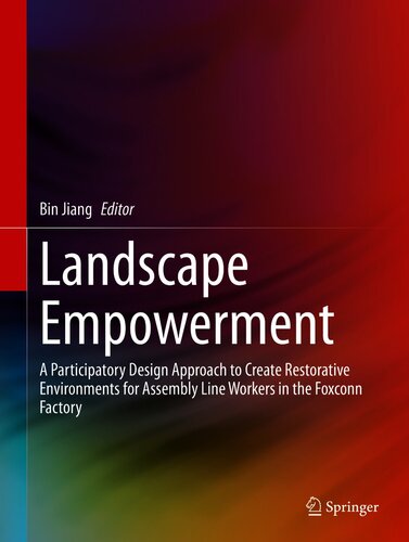 Landscape Empowerment A Participatory Design Approach To Create Restorative Environments For Assembly Line Workers In The Foxconn Factory 1st Ed 2021 Unknown