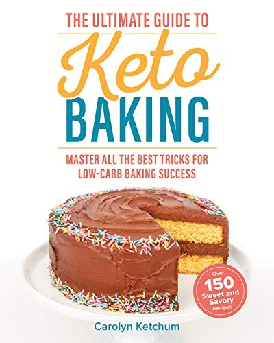 The Ultimate Guide To Keto Baking Master All The Best Tricks For Lowcarb Baking Success Ketchum