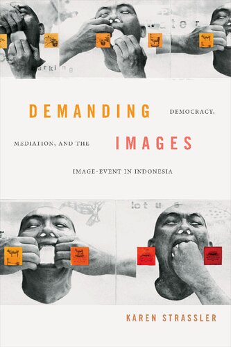 Demanding Images Democracy Mediation And The Imageevent In Indonesia Karen Strassler