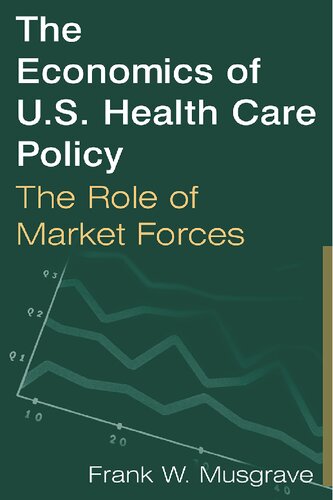 The Economics Of Us Health Care Policy The Role Of Market Forces The Role Of Market Forces Frank W Musgrave