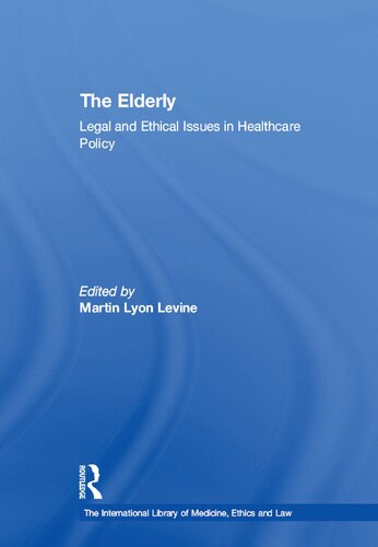 The Elderly Legal And Ethical Issues In Healthcare Policy 1st Martin Lyon Levine