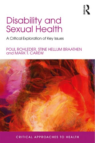 Disability And Sexual Health A Critical Exploration Of Key Issues Poul Rohleder Stine Hellum Braathen Mark Thomas Carew