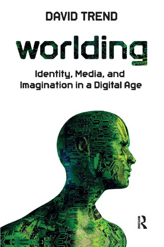 Worlding Identity Media And Imagination In A Digital Age 1st Edition David Trend