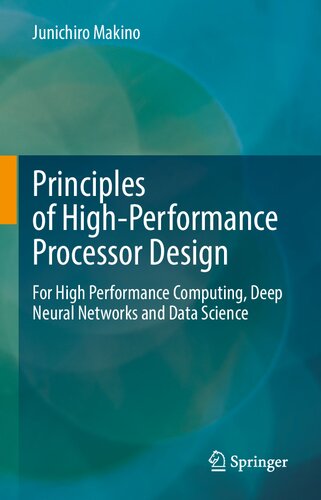 Principles Of Highperformance Processor Design For High Performance Computing Deep Neural Networks And Data Science 1st Ed 2021 Junichiro Makino