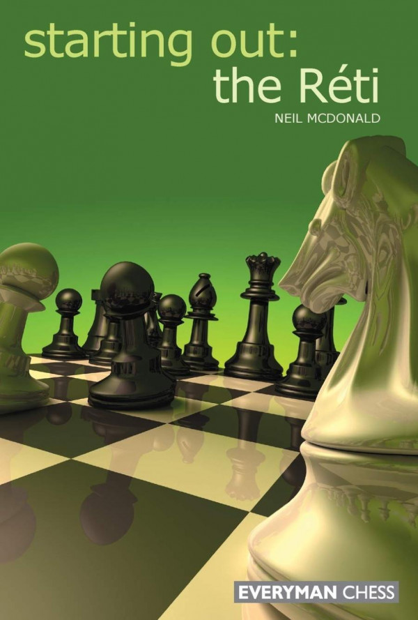Starting Out The Réti Neil Mcdonald Everyman Chess 2010tls Neil Mcdonald