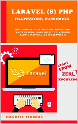 Laravel 8 Php Framework Handbook Start From Zero Knowledge Ideal Programming Book For Anyone Who Wants To Learn More About The Implementation Practical Use Of Laravel 8x H Thomas