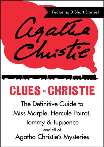 Clues To Christie The Definitive Guide To Miss Marple Hercule Poirot Tommy Tuppence All Of Agatha Christies Mysteries Nook Agatha Christie John F Curran