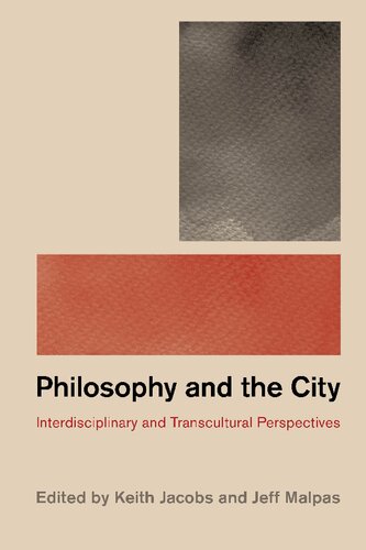 Philosophy And The City Interdisciplinary And Transcultural Perspectives Keith Jacobs And Jeff Malpas