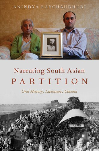 Narrating South Asian Partition Oral History Literature Cinema Anindya Raychaudhuri
