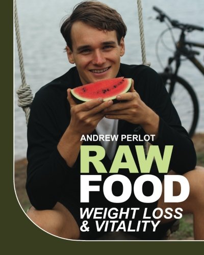 Raw Food Weight Loss And Vitality Shedding Pounds And Becoming Healthy With Natures Candy Andrew Perlot