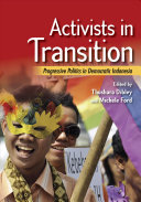 Activists In Transition Progressive Politics In Democratic Indonesia Southeast Asia Program Thushara Dibley