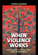 When Violence Works Postconflict Violence And Peace In Indonesia Illustrated Barron
