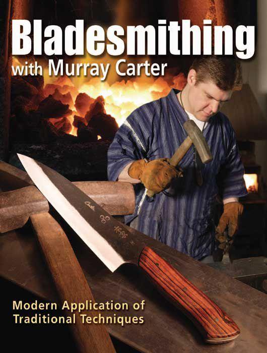 Bladesmithing With Murray Carter Modern Application Of Traditional Techniques Murray Carter