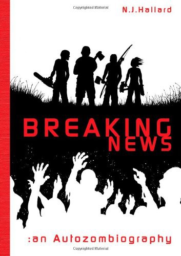 Breaking News An Autozombiography N J Hallard