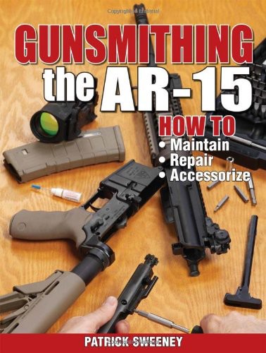 Gunsmithing The Ar15 Patrick Sweeney