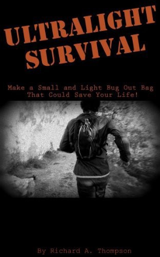 Survival Ultralight Prepping A Small And Light Bug Out Bag With Essentials And Gear That Could Save Your Life Richard A Thompson