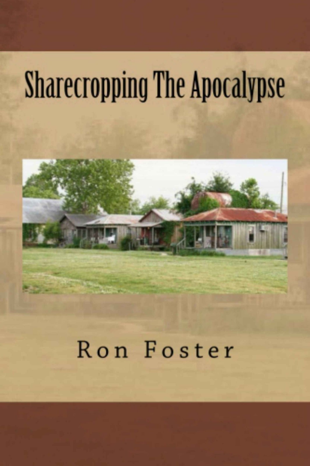 Sharecropping The Apocalypse A Prepper Is Cast Adrift Ron Foster