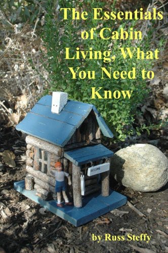 The Essentials Of Cabin Living What You Need To Know Russ Steffy