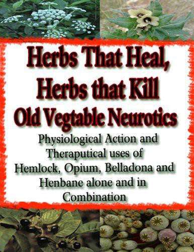 Old Vegetable Neurotics Healing With Herbs Herbal Solutions Opium Hemlock Belladonna
