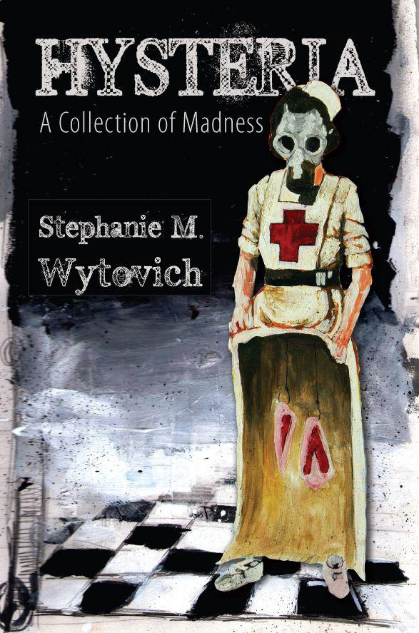 Hysteria A Collection Of Madness Stephanie M Wytovich