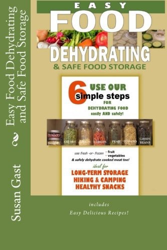 Easy Food Dehydrating And Safe Food Storage Susan Gast