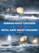 German Heavy Cruisers Vs Royal Navy Heavy Cruisers 193942 Duel 1st Edition Lardas