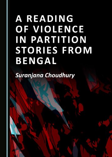 A Reading Of Violence In Partition Stories From Bengal 1st Edition Suranjana Choudhury
