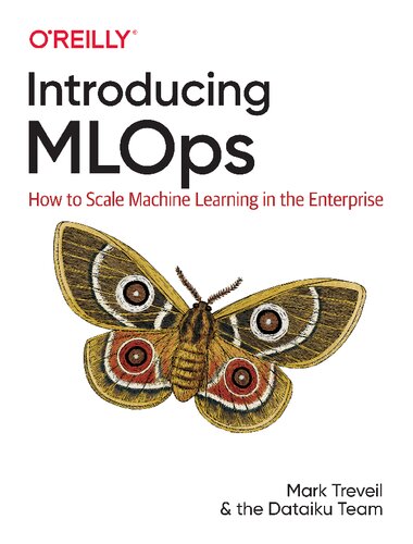 Introducing Mlops How To Scale Machine Learning In The Enterprise 1st Edition Mark Treveil