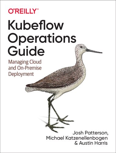 Kubeflow Operations Guide Managing Cloud And Onpremise Deployment 1st Edition Josh Patterson