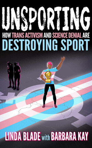 Unsporting How Trans Activism And Science Denial Are Destroying Sport Linda Blade