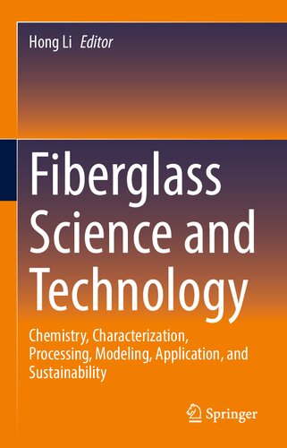 Fiberglass Science And Technology Chemistry Characterization Processing Modeling Application And Sustainability 1st Ed 2021 Hong Li Editor