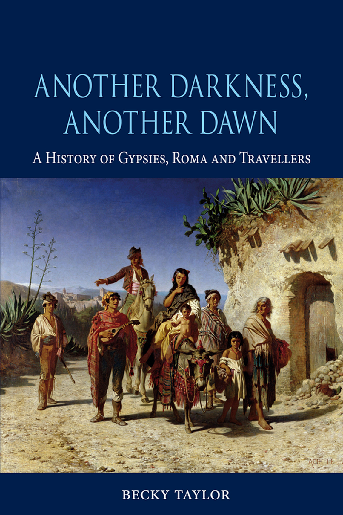 Another Darkness Another Dawn A History Of Gypsies Roma And Travellers Becky Taylor