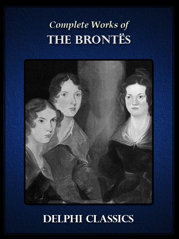 Delphi Complete Works Of The Brontes Bronte Sisters