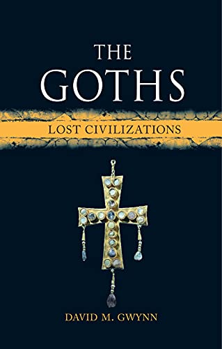 The Goths Lost Civilizations Gwynn David M
