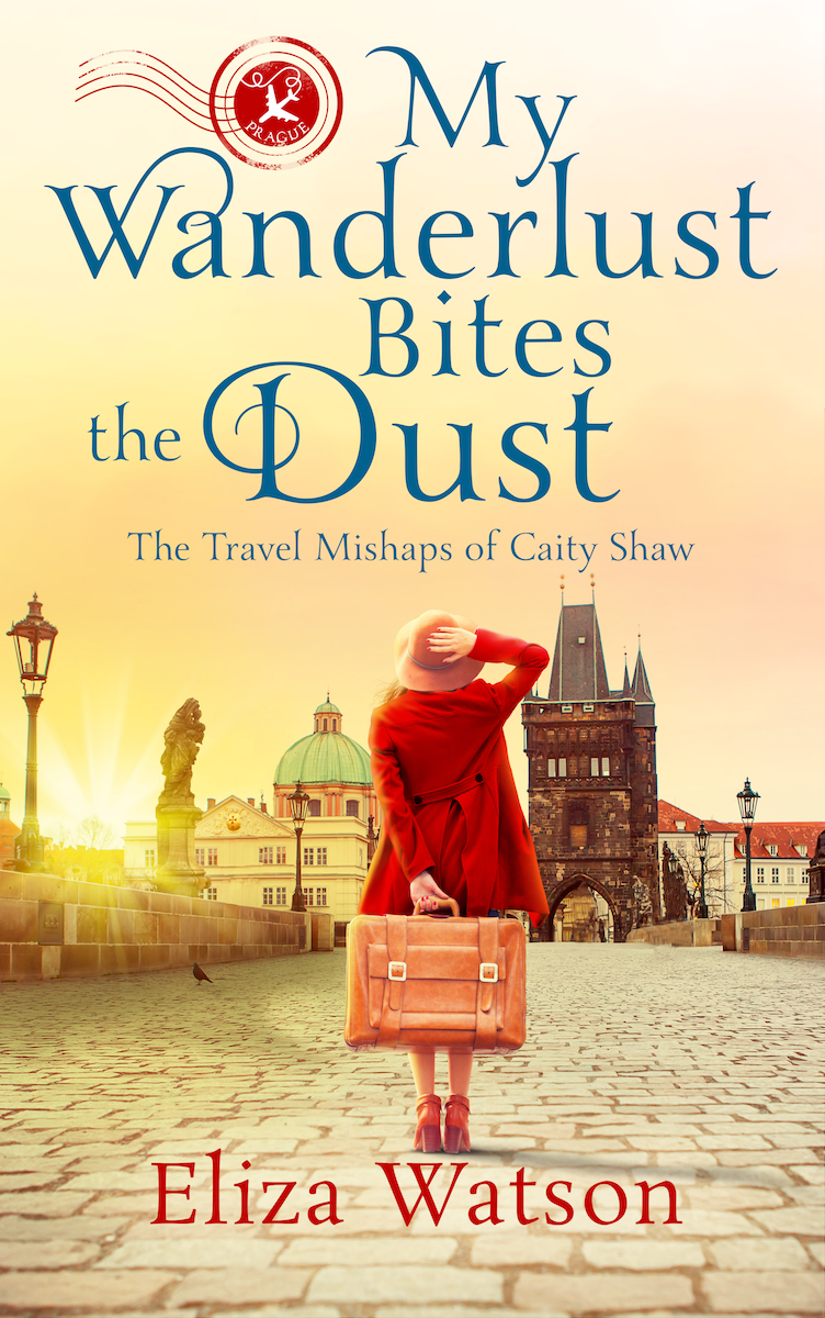 My Wanderlust Bites The Dust The Travel Mishaps Of Caity Shaw 4 1st Edition Eliza Watson