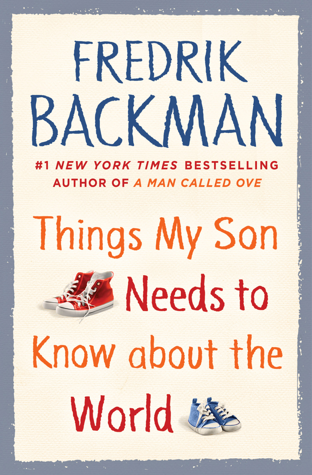 Things My Son Needs To Know About The World Fredrik Backman