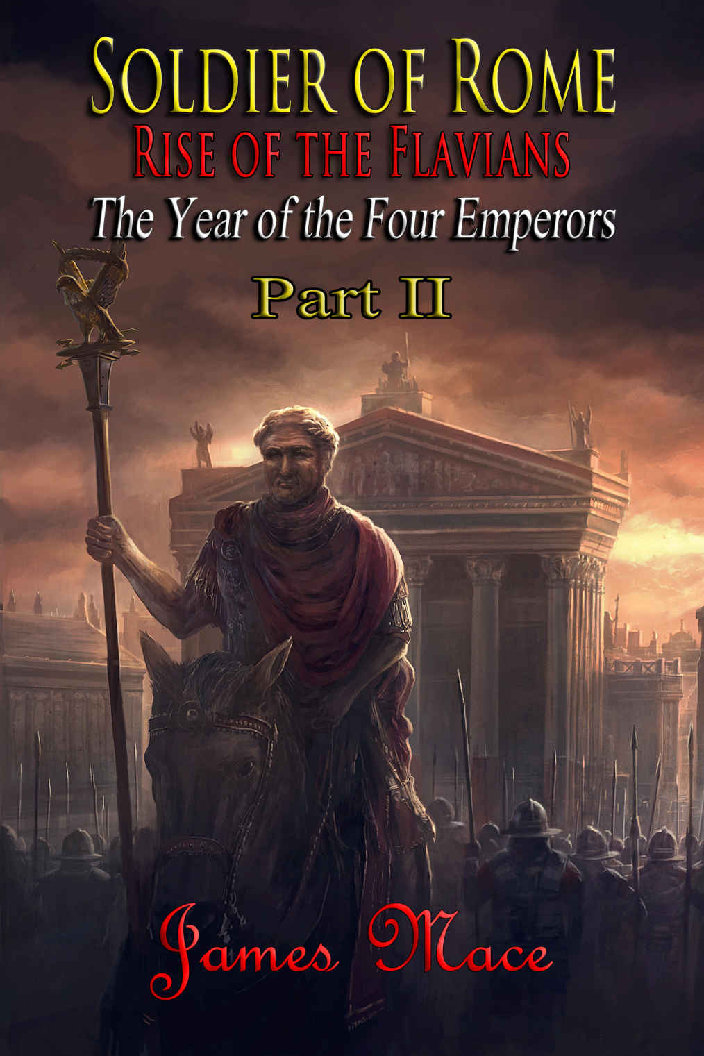 Soldier Of Rome Rise Of The Flavians James Mace