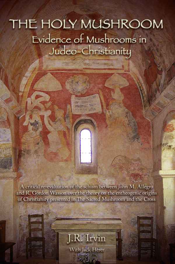 The Holy Mushroom Evidence Of Mushrooms In Judeochristianity Jan Irvin