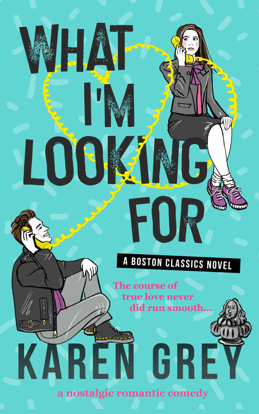 What Im Looking For A Nostalgic Romantic Comedy Boston Classics Book 1 Karen Grey